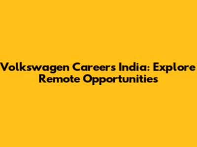 Volkswagen Careers India: Explore Remote Opportunities