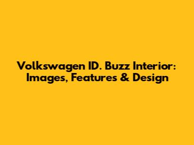 Volkswagen ID. Buzz Interior: Images, Features & Design