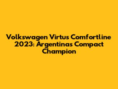 Volkswagen Virtus Comfortline 2023: Argentina's Compact Champion
