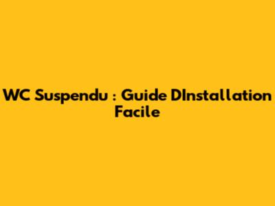 WC Suspendu : Guide D'Installation Facile