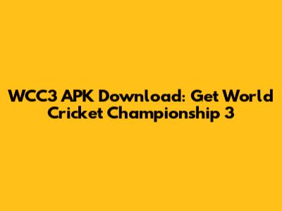 WCC3 APK Download: Get World Cricket Championship 3