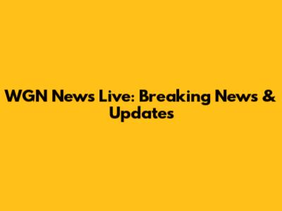 WGN News Live: Breaking News & Updates