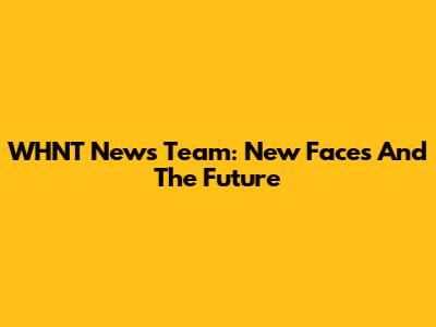 WHNT News Team: New Faces And The Future