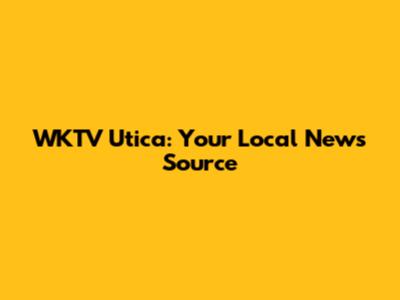 WKTV Utica: Your Local News Source