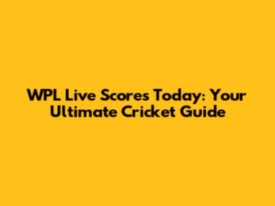 WPL Live Scores Today: Your Ultimate Cricket Guide