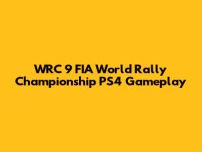 WRC 9 FIA World Rally Championship PS4 Gameplay