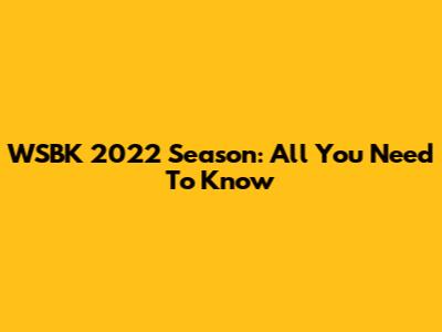 WSBK 2022 Season: All You Need To Know