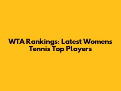 WTA Rankings: Latest Women's Tennis Top Players