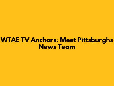 WTAE TV Anchors: Meet Pittsburgh's News Team