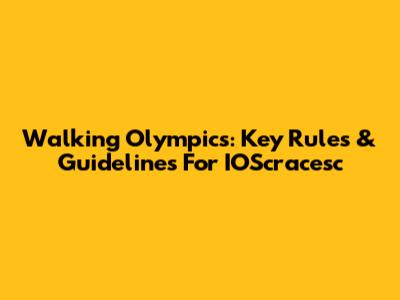 Walking Olympics: Key Rules & Guidelines For IOScracesc