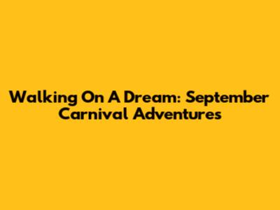 Walking On A Dream: September Carnival Adventures