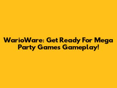 WarioWare: Get Ready For Mega Party Games Gameplay!