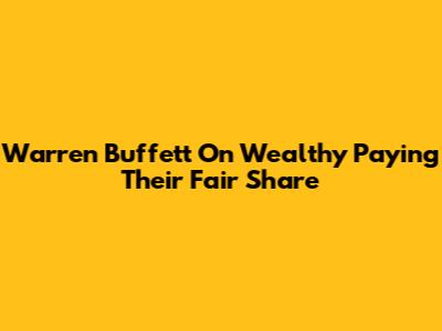 Warren Buffett On Wealthy Paying Their Fair Share