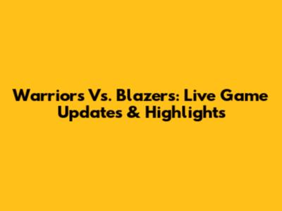 Warriors Vs. Blazers: Live Game Updates & Highlights