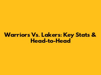 Warriors Vs. Lakers: Key Stats & Head-to-Head