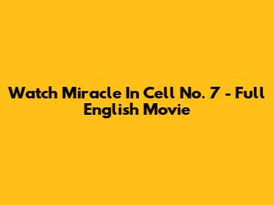Watch 'Miracle In Cell No. 7' - Full English Movie