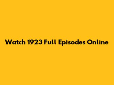 Watch 1923 Full Episodes Online