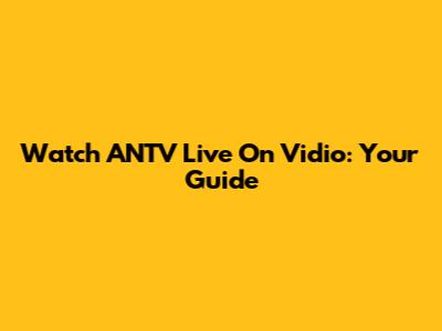 Watch ANTV Live On Vidio: Your Guide