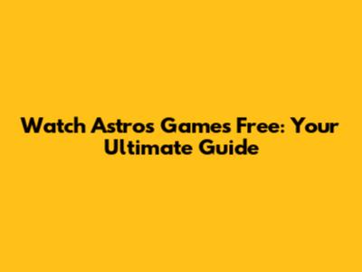 Watch Astros Games Free: Your Ultimate Guide