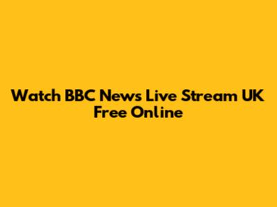 Watch BBC News Live Stream UK Free Online