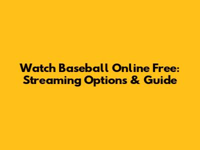 Watch Baseball Online Free: Streaming Options & Guide