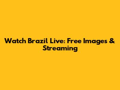 Watch Brazil Live: Free Images & Streaming