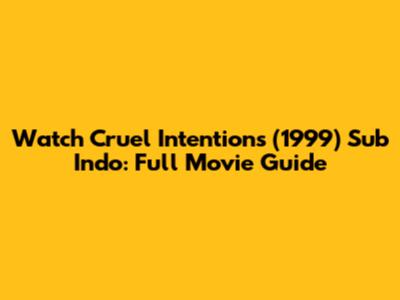 Watch Cruel Intentions (1999) Sub Indo: Full Movie Guide