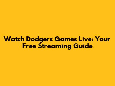 Watch Dodgers Games Live: Your Free Streaming Guide