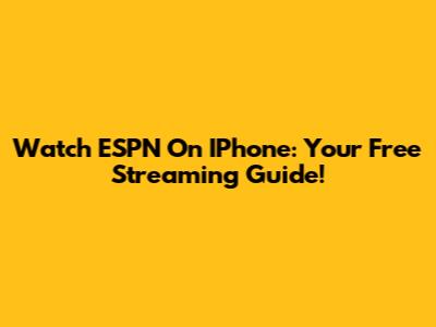 Watch ESPN On IPhone: Your Free Streaming Guide!