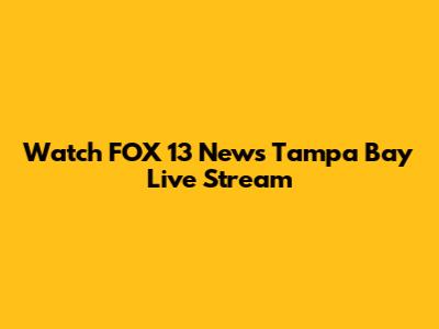 Watch FOX 13 News Tampa Bay Live Stream