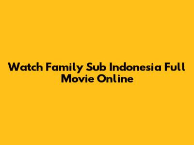 Watch Family Sub Indonesia Full Movie Online