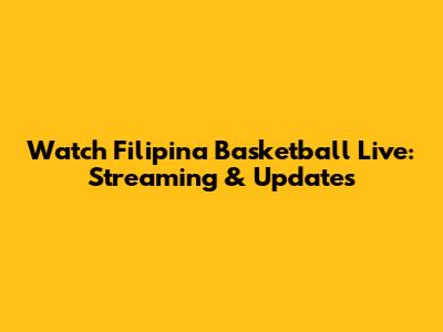 Watch Filipina Basketball Live: Streaming & Updates
