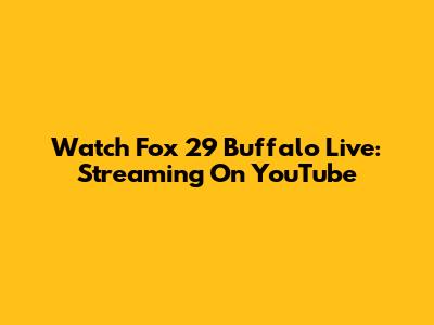 Watch Fox 29 Buffalo Live: Streaming On YouTube