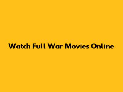 Watch Full War Movies Online