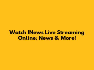 Watch INews Live Streaming Online: News & More!