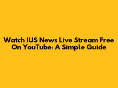 Watch IUS News Live Stream Free On YouTube: A Simple Guide
