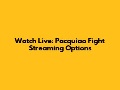 Watch Live: Pacquiao Fight Streaming Options