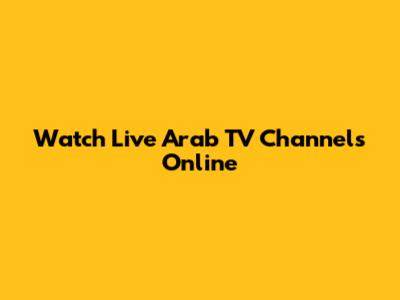 Watch Live Arab TV Channels Online