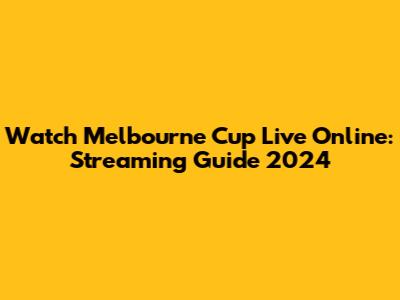 Watch Melbourne Cup Live Online: Streaming Guide 2024
