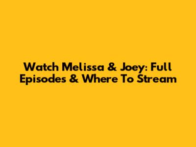 Watch Melissa & Joey: Full Episodes & Where To Stream
