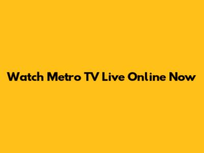Watch Metro TV Live Online Now