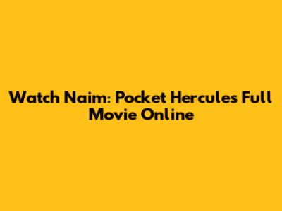 Watch Naim: Pocket Hercules Full Movie Online
