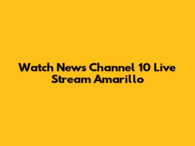 Watch News Channel 10 Live Stream Amarillo