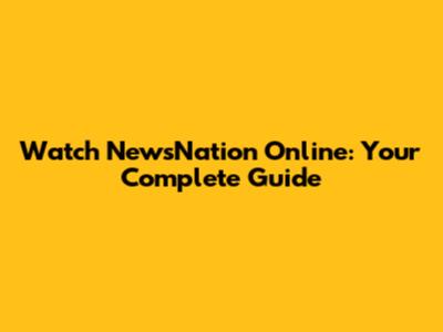 Watch NewsNation Online: Your Complete Guide