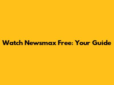 Watch Newsmax Free: Your Guide