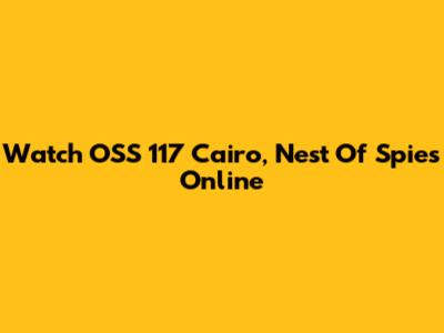 Watch OSS 117 Cairo, Nest Of Spies Online