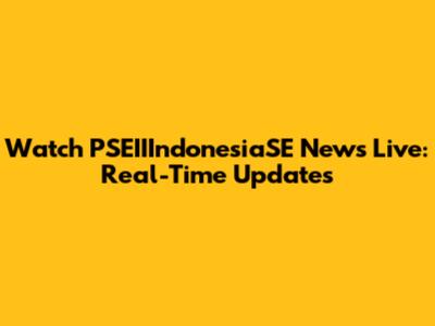 Watch PSEIIIndonesiaSE News Live: Real-Time Updates
