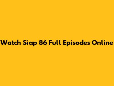 Watch Siap 86 Full Episodes Online