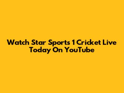 Watch Star Sports 1 Cricket Live Today On YouTube
