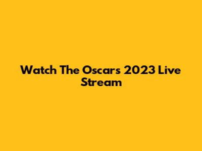 Watch The Oscars 2023 Live Stream